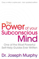 The Power Of Your Subconscious Mind (revised) : One Of The Most Powerful Self-help Guides Ever Written!-9781471179396