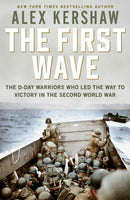 First Wave : The D-Day Warriors Who Led the Way to Victory in the Second World War-9781471185915