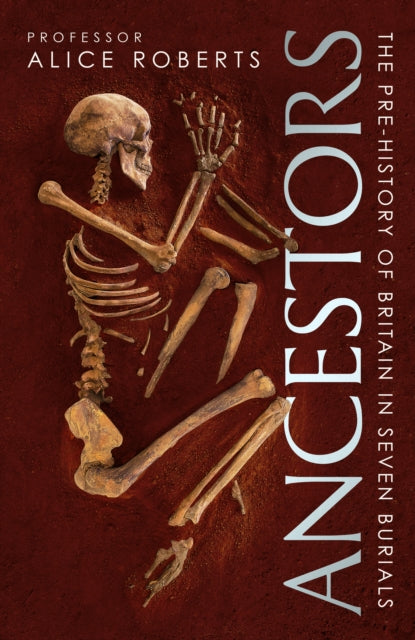 Ancestors : A prehistory of Britain in seven burials-9781471188015