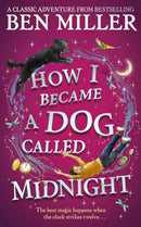 How I Became a Dog Called Midnight : A magical adventure from the bestselling author of The Day I Fell Into a Fairytale-9781471192487