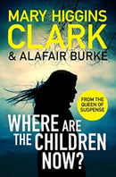 Where Are The Children Now? : Return to where it all began with the bestselling Queen of Suspense-9781471197369