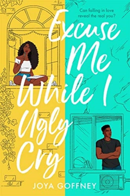 Excuse Me While I Ugly Cry : The hilarious and heartfelt YA romcom-9781471410116