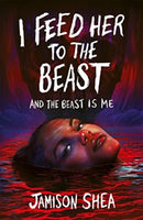 I Feed Her to the Beast and the Beast Is Me-9781471414862