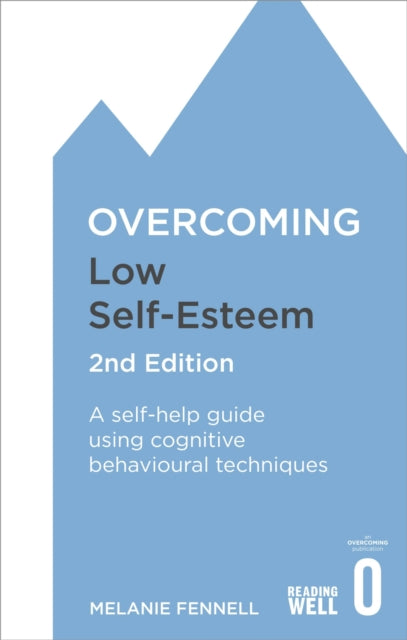 Overcoming Low Self-Esteem, 2nd Edition : A self-help guide using cognitive behavioural techniques-9781472119292