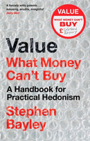 Value : What Money Can't Buy: A Handbook for Practical Hedonism-9781472134905