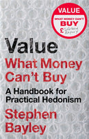 Value : What Money Can't Buy: A Handbook for Practical Hedonism-9781472134912