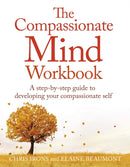 The Compassionate Mind Workbook : A step-by-step guide to developing your compassionate self-9781472135902