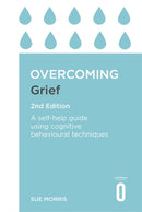 Overcoming Grief 2nd Edition : A Self-Help Guide Using Cognitive Behavioural Techniques-9781472140432