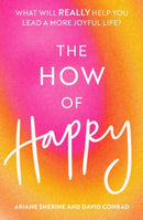 The How of Happy : What will REALLY help you lead a more joyful life?-9781472143907