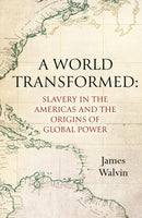 A World Transformed : Slavery in the Americas and the Origins of Global Power-9781472144362