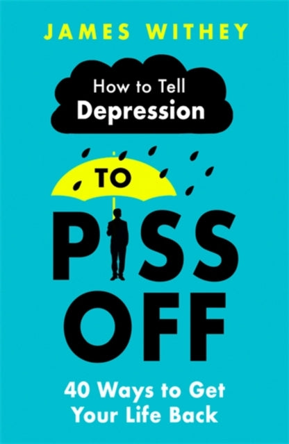 How To Tell Depression to Piss Off : 40 Ways to Get Your Life Back-9781472144522
