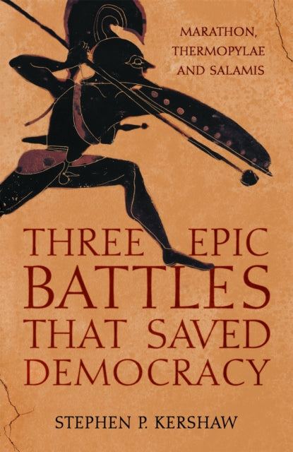 Three Epic Battles that Saved Democracy : Marathon, Thermopylae and Salamis-9781472145673
