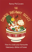 The Chinese Takeaway Secret : How to Cook Your Favourite Fakeaway Dishes at Home-9781472146915