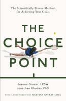 The Choice Point : The Scientifically Proven Method for Achieving Your Goals-9781472147646