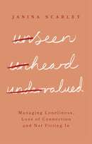 Unseen, Unheard, Undervalued : Managing Loneliness, Loss of Connection and Not Fitting In-9781472147691