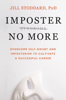 Imposter No More : Overcome Self-doubt and Imposterism to Cultivate a Successful Career-9781472148773