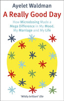 A Really Good Day : How Microdosing Made a Mega Difference in My Mood, My Marriage and My Life-9781472152893