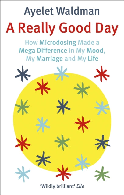 A Really Good Day : How Microdosing Made a Mega Difference in My Mood, My Marriage and My Life-9781472152893
