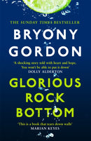 Glorious Rock Bottom : 'A shocking story told with heart and hope. You won't be able to put it down.' Dolly Alderton-9781472253774