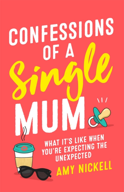 Confessions of a Single Mum : What It's Like When You're Expecting The Unexpected-9781472257895