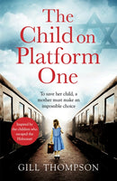 The Child On Platform One : Inspired by true events, a gripping World War Two historical novel for readers of The Tattooist of Auschwitz-9781472258014