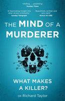 The Mind of a Murderer : A glimpse into the darkest corners of the human psyche, from a leading forensic psychiatrist-9781472268204