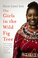 The Girls in the Wild Fig Tree : How One  Girl Fought to Save Herself, Her Sister and Thousands of Girls Worldwide-9781472275844