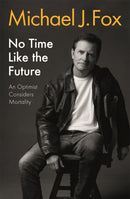 No Time Like the Future : An Optimist Considers Mortality-9781472278463