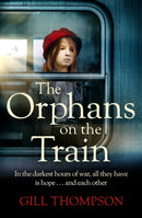 The Orphans on the Train : Gripping historical WW2 fiction perfect for readers of The Tattooist of Auschwitz, inspired by true events-9781472279989