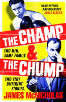 The Champ & The Chump : A heart-warming, hilarious true story about fighting and family-9781472280374