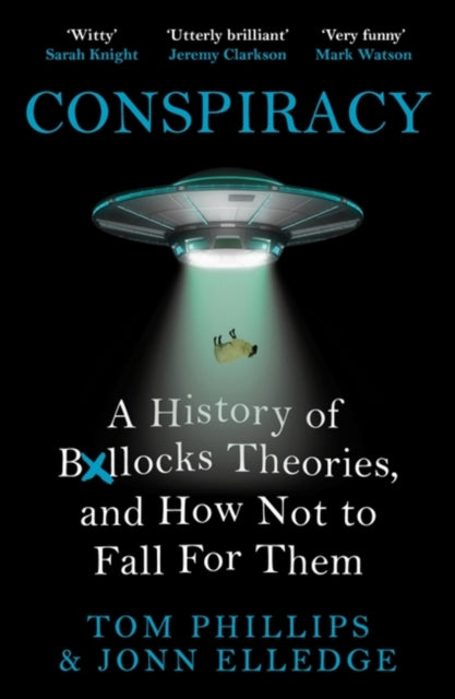 Conspiracy : A History of Boll*cks Theories, and How Not to Fall for Them-9781472283405