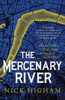 The Mercenary River : Private Greed, Public Good: A History of London's Water-9781472283832