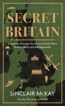 Secret Britain : A journey through the Second World War's hidden bases and battlegrounds-9781472284532