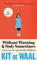 Without Warning and Only Sometimes : 'Extraordinary. Moving and heartwarming' The Sunday Times-9781472284839