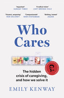 Who Cares : The Hidden Crisis of Caregiving, and How We Solve It - the 2023 Orwell Prize Finalist-9781472288493