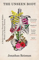The Unseen Body : A Doctor's Journey Through the Hidden Wonders of Human Anatomy-9781472289414