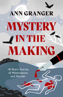 Mystery in the Making : Eighteen short stories of murder, mystery and mayhem-9781472290212