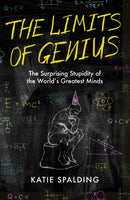 The Limits of Genius : The Surprising Stupidity of the World's Greatest Minds-9781472294067