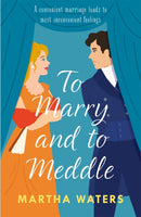 To Marry and to Meddle : A sparkling marriage-of-convenience Regency rom-com!-9781472296177