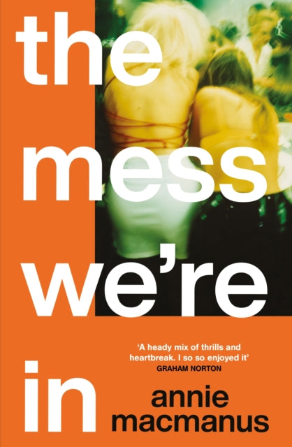 The Mess We're In : A vivid story of friendship, hedonism and finding your own rhythm-9781472297129