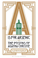A is for Arsenic : The Poisons of Agatha Christie-9781472911322