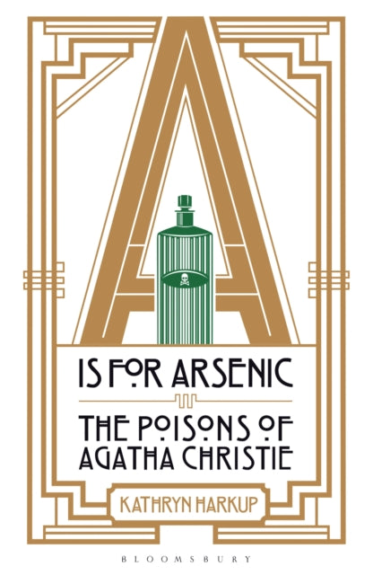 A is for Arsenic : The Poisons of Agatha Christie-9781472911322
