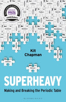 Superheavy : Making and Breaking the Periodic Table-9781472953926