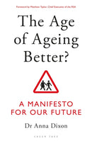 The Age of Ageing Better? : A Manifesto For Our Future-9781472960733