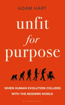 Unfit for Purpose : When Human Evolution Collides with the Modern World-9781472970992