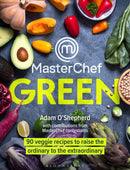 MasterChef Green : 90 veggie recipes to raise the ordinary to the extraordinary-9781472978325