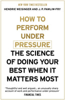 How to Perform Under Pressure : The Science of Doing Your Best When It Matters Most-9781473616318