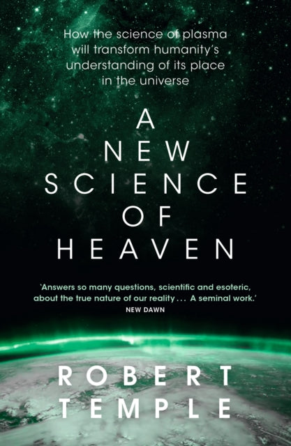 A New Science of Heaven : How the new science of plasma physics is shedding light on spiritual experience-9781473623750