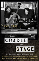 From Cradle to Stage : Stories from the Mothers Who Rocked and Raised Rock Stars-9781473639584