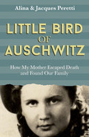 Little Bird of Auschwitz : How My Mother Escaped Death and Found Our Family-9781473646452